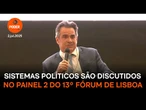 Sistemas políticos são discutidos no painel 2 do 13º Fórum de Lisboa