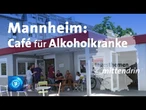 Mannheim: Café für Alkoholkranke | tagesthemen mittendrin