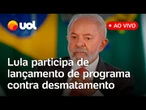 Lula participa de lançamento de programa de combate às queimadas na Amazônia; acompanhe ao vivo