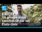 En RD Congo, les États-Unis sanctionnent un groupe armé • FRANCE 24