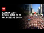Parada LGBT+ reuniu 36,8 mil pessoas em SP, diz levantamento da USP | CNN NOVO DIA