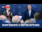 Trump says Chinese President Xi will visit US in September