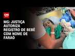 MG: Justiça autoriza registro de bebê com nome de faraó | BASTIDORES CNN