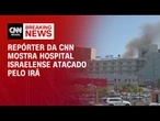 CNN mostra destruição em hospital atacado pelo Irã | LIVE CNN