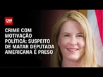 Polícia prende suspeito de matar deputada dos Estados Unidos | CNN PRIME TIME