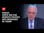 Waack: Cortes dos EUA derrota política anti-imigração de Trump | WW