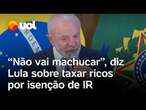 Lula alfineta o Congresso e propõe taxar dividendos acima de R$ 50 mil para bancar isenção do IR