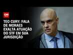 Teo Cury: Fala de Moraes exalta atuação do STF em sua jurisdição | CNN 360º