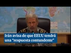 El jefe del ejército iraní asegura que EEUU tendrá una "respuesta contundente"