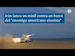 Irán lanza un misil contra un barco del "enemigo americano sionista"