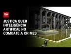 Justiça quer Inteligência Artificial no combate a crimes | BASTIDORES CNN