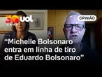 “Michelle Bolsonaro entra em linha de tiro de Eduardo Bolsonaro” | José Fucs