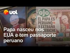 Leão 14, um papa dos EUA mas que tem passaporte peruano e leva o país no coração