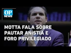 Motta sobre anistia e foro privilegiado: ‘no momento certo vamos deliberar’ l O POVO NEWS