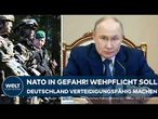 BUNDESWEHR: Putin-Angriff auf NATO befürchtet! Deutschland verteidigungsfähig machen - Wehrpflicht?