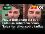 Tarifas dos EUA: Flávio Bolsonaro diz que Lula usa soberania como 'falsa narrativa'