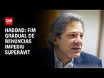 Haddad: Fim gradual de renúncias impediu superávit | WW