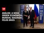 Análise: A nova ordem econômica mundial sugerida pelos Brics | WW