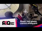 Pas2Quartier : Rixes : les geeks contre-attaquent