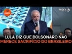 Bolsonaro não merece o sacrifício do povo brasileiro, diz Lula