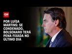 Se condenado, Bolsonaro terá pena fixada no último dia | CNN 360°