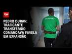 Pedro Duran: Traficante transferido comandava favela em expansão | LIVE CNN