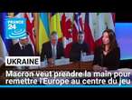 Ukraine : Emmanuel Macron prend la main pour remettre l'Europe au centre du jeu • FRANCE 24