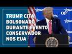 “Grande homem”, diz Trump sobre Bolsonaro durante evento de lideranças conservadoras nos EUA