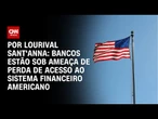 Bancos poderão ser punidos se mantiverem contas de alvos de sanção pelos EUA | AGORA CNN