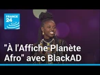 "À l'Affiche Planète Afro" avec BlackAD, lauréate du Prix Découvertes RFI 2022 • FRANCE 24