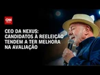 Candidatos à reeleição tendem a ter melhora na avaliação, diz Nexus | CNN 360°