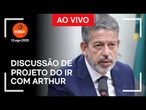 Ao vivo: Frentes parlamentares discutem o projeto do IR com Arthur Lira