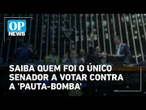 Saiba quem foi o único senador a votar contra a 'pauta-bomba' | OP News