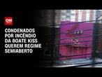 Boate Kiss: Defesas de condenados pedem progressão ao semiaberto | CNN 360°
