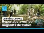Derrière l'image : reportage avec les migrants de Calais • FRANCE 24