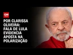 Análise: Fala de Lula evidencia aposta na polarização | LIVE CNN