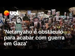 Netanyahu é acusado de sabotar fim da guerra: ‘Cada vez que um acordo se aproxima, Netanyahu sabota’