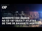 Acidente com ônibus no Ceará deixa sete atletas de time de basquete mortos; dezenas ficam feridos