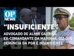 Advogado de Almir Garnier, ex-comandante da Marinha, diz que denúncia da PGR é insuficiente