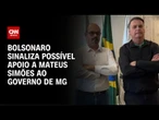 Bolsonaro dá medalha a Simões e sinaliza possível apoio ao governo de MG | CNN NOVO DIA