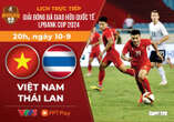 Lịch trực tiếp LPBank Cup 2024: Việt Nam đấu với Thái Lan