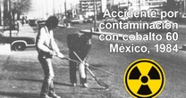 La historia del ‘Chernóbil mexicano’, el mayor desastre radiológico con Cobalto-60 que empezó en Juárez