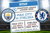 Get Man City at 30/1 or Chelsea at 40/1 to win Champions League final