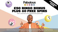 Get a £50 bingo bonus and 60 free spins in Fabulous Bingo's welcome offer