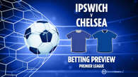 Ipswich Town vs Chelsea preview: Free betting tips, odds and predictions