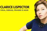 Clarice Lispector: vida, obras, frases, feminismo e mais