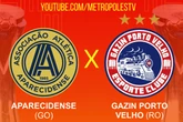 Série D: assista ao vivo e com imagens ao jogo entre Aparecidense-GO e Gazin Porto Velho-RO