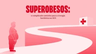 Superobesos: o complicado caminho para a cirurgia bariátrica no SUS