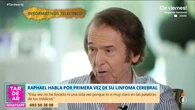 Raphael, sobre su linfoma cerebral: "Al final del primer mes, uno de los médicos me dijo que me pusiera a ensayar"