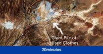 La gran mancha que se ve desde el espacio en el desierto de Atacama es una gigantesca montaña de ropa sin vender